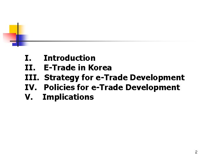 I. Introduction II. E-Trade in Korea III. Strategy for e-Trade Development IV. Policies for
