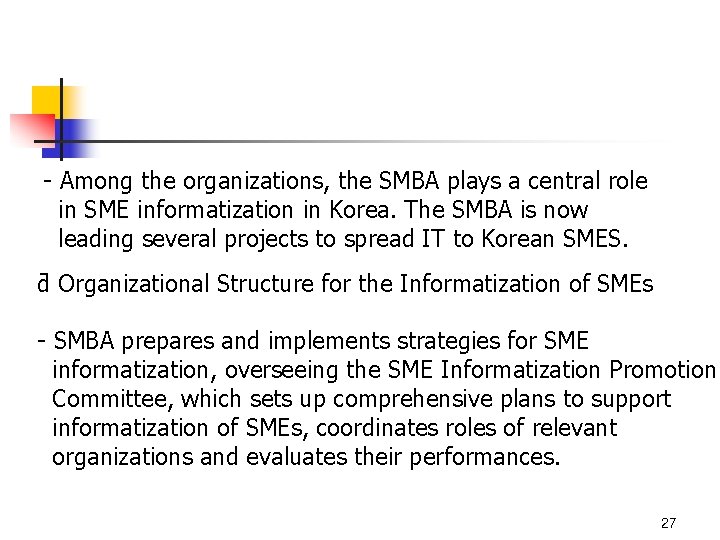 - Among the organizations, the SMBA plays a central role in SME informatization in