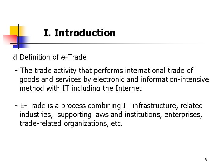 I. Introduction ƌ Definition of e-Trade - The trade activity that performs international trade
