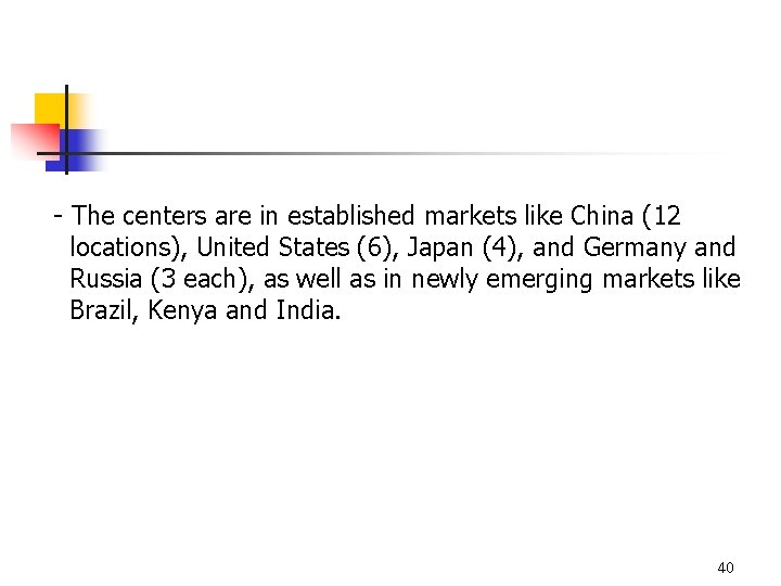 - The centers are in established markets like China (12 locations), United States (6),