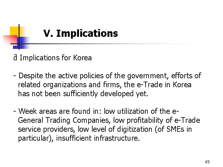 V. Implications ƌ Implications for Korea - Despite the active policies of the government,