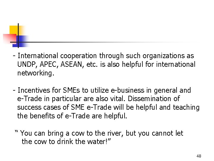 - International cooperation through such organizations as UNDP, APEC, ASEAN, etc. is also helpful