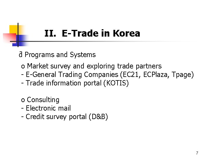 II. E-Trade in Korea ƌ Programs and Systems o Market survey and exploring trade