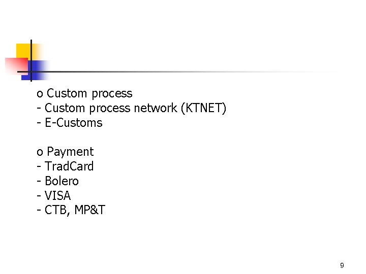 o Custom process - Custom process network (KTNET) - E-Customs o Payment - Trad.