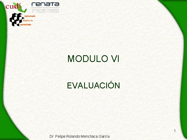 MODULO VI EVALUACIÓN 1 Dr. Felipe Rolando Menchaca García 
