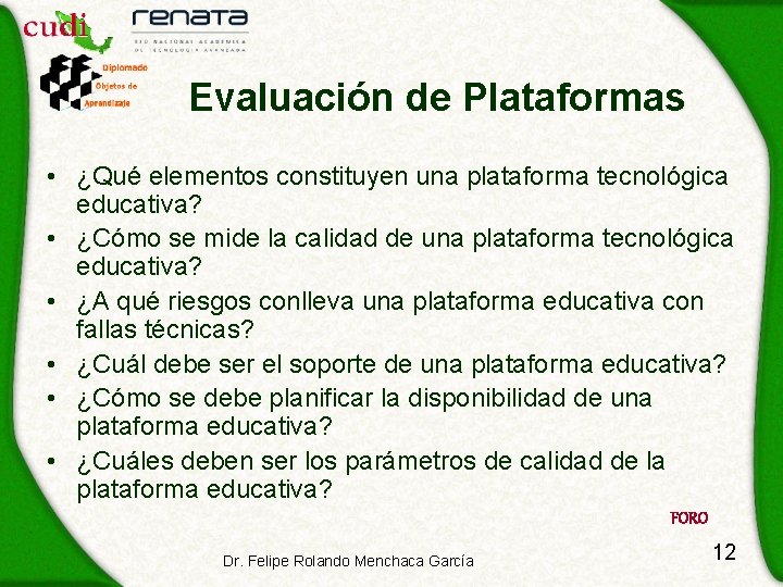 Evaluación de Plataformas • ¿Qué elementos constituyen una plataforma tecnológica educativa? • ¿Cómo se