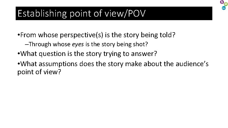 Establishing point of view/POV • From whose perspective(s) is the story being told? –Through Establishing point of view/POV • From whose perspective(s) is the story being told? –Through