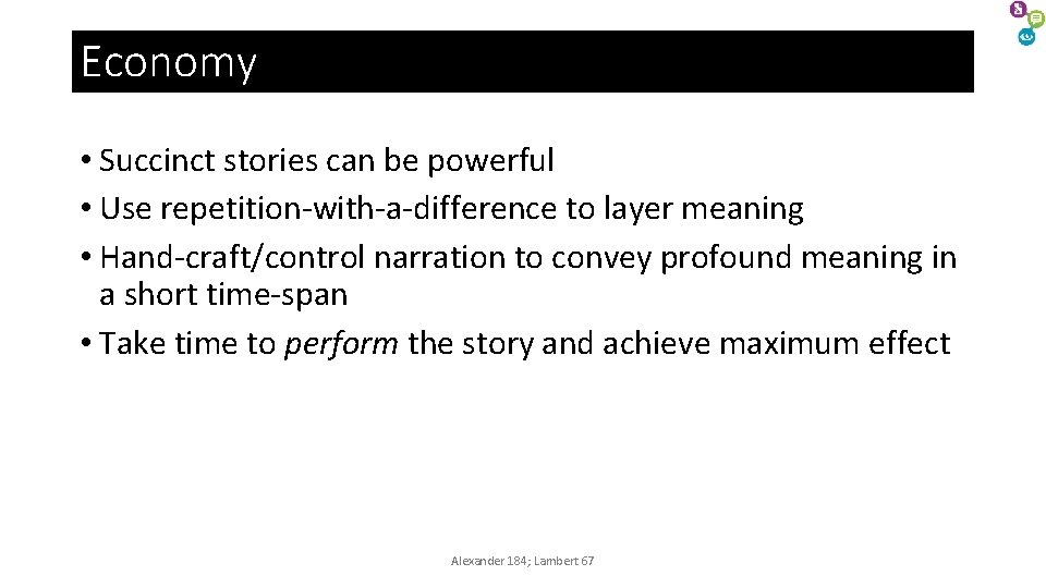 Economy • Succinct stories can be powerful • Use repetition-with-a-difference to layer meaning • Economy • Succinct stories can be powerful • Use repetition-with-a-difference to layer meaning •