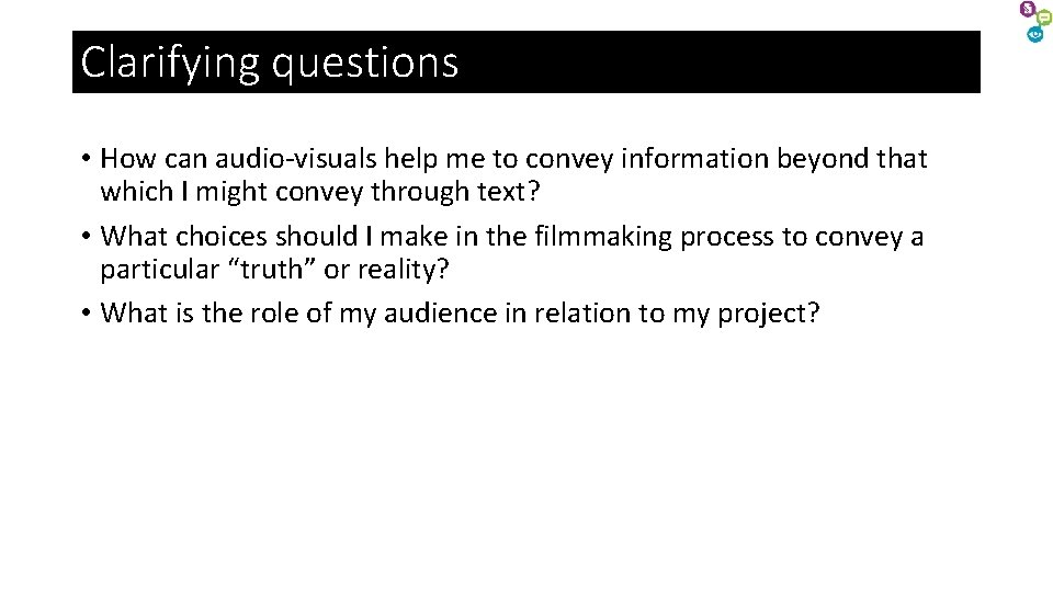 Clarifying questions • How can audio-visuals help me to convey information beyond that which Clarifying questions • How can audio-visuals help me to convey information beyond that which