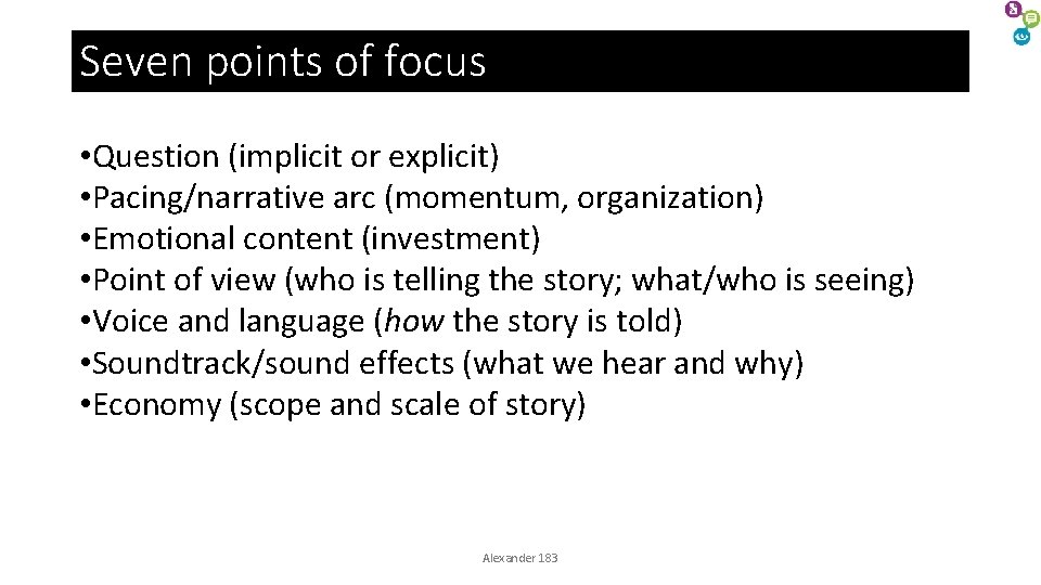 Seven points of focus • Question (implicit or explicit) • Pacing/narrative arc (momentum, organization) Seven points of focus • Question (implicit or explicit) • Pacing/narrative arc (momentum, organization)