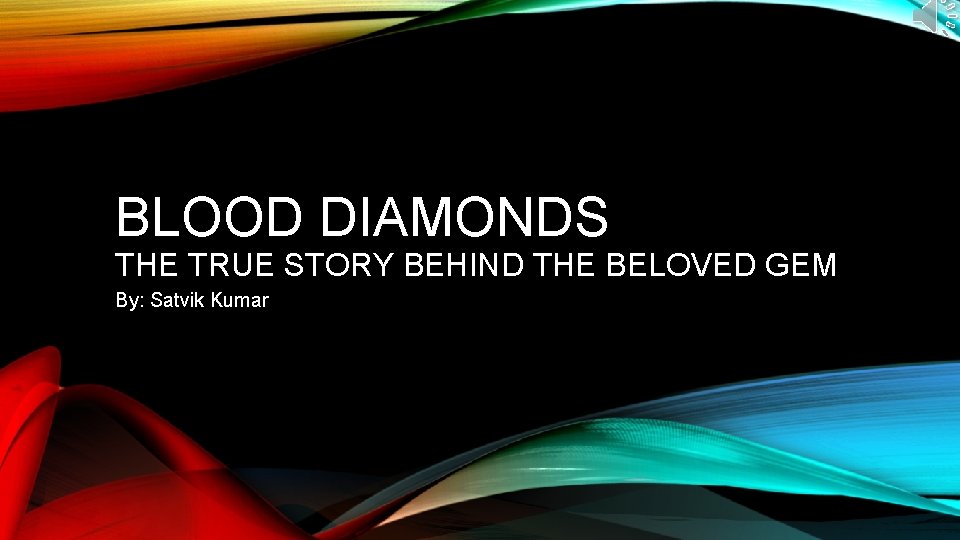 BLOOD DIAMONDS THE TRUE STORY BEHIND THE BELOVED GEM By: Satvik Kumar 