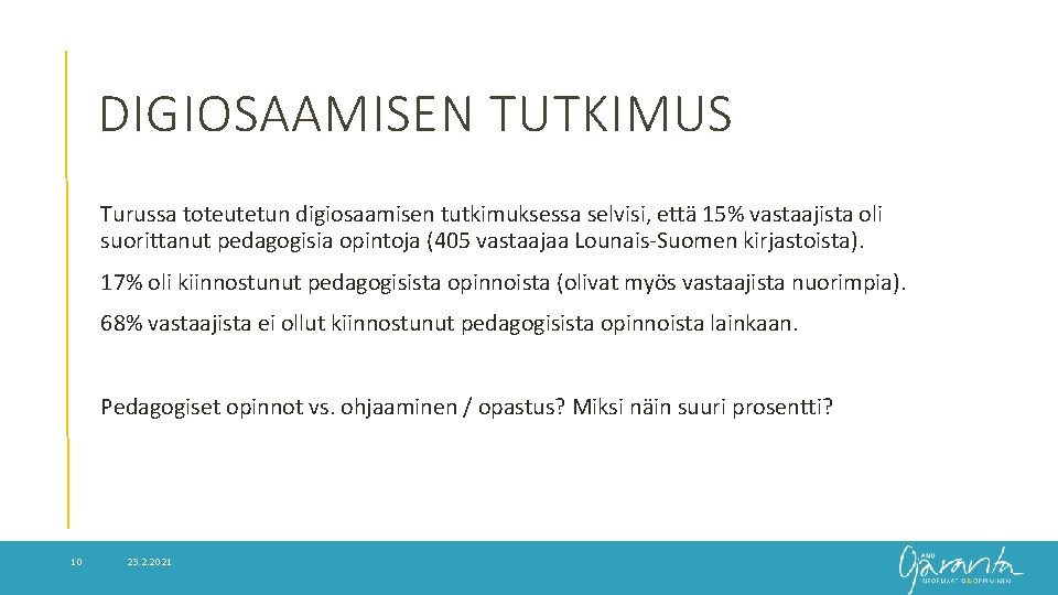 DIGIOSAAMISEN TUTKIMUS Turussa toteutetun digiosaamisen tutkimuksessa selvisi, että 15% vastaajista oli suorittanut pedagogisia opintoja