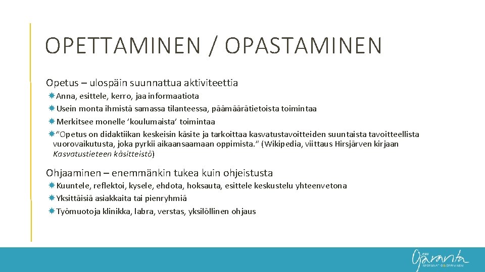 OPETTAMINEN / OPASTAMINEN Opetus – ulospäin suunnattua aktiviteettia Anna, esittele, kerro, jaa informaatiota Usein