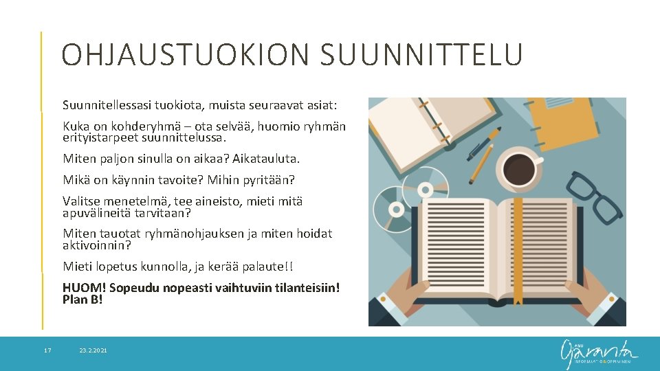 OHJAUSTUOKION SUUNNITTELU Suunnitellessasi tuokiota, muista seuraavat asiat: Kuka on kohderyhmä – ota selvää, huomio