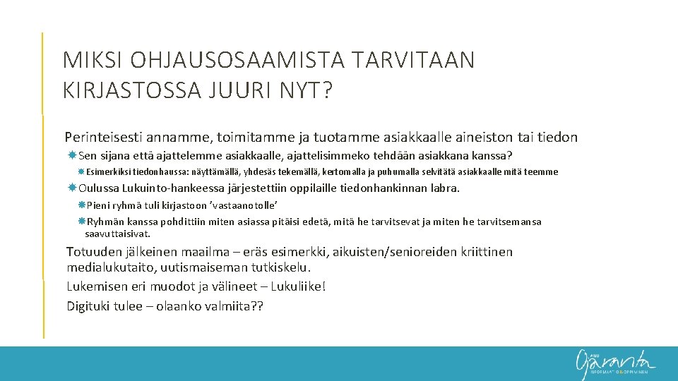 MIKSI OHJAUSOSAAMISTA TARVITAAN KIRJASTOSSA JUURI NYT? Perinteisesti annamme, toimitamme ja tuotamme asiakkaalle aineiston tai