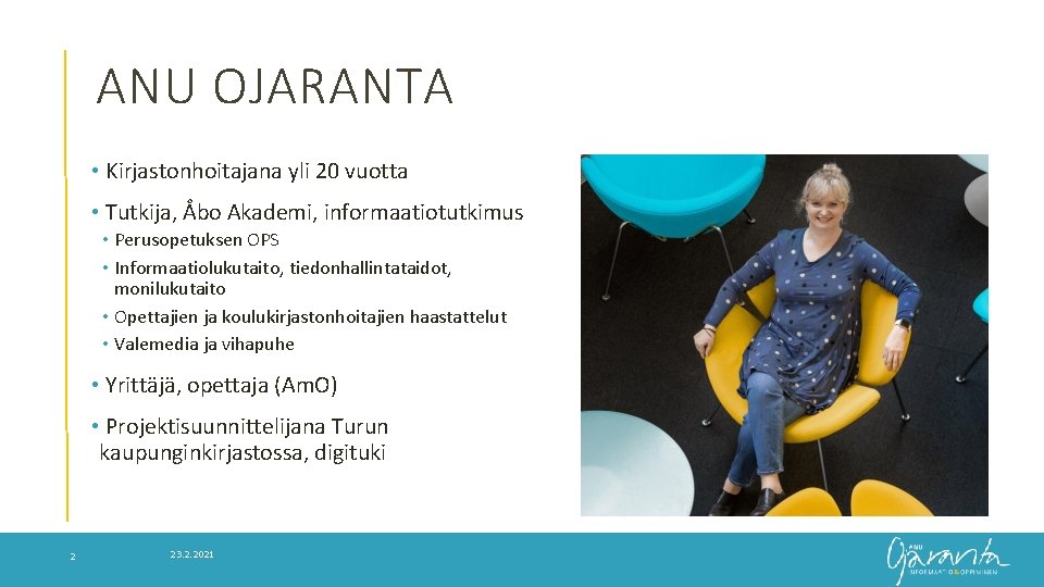 ANU OJARANTA • Kirjastonhoitajana yli 20 vuotta • Tutkija, Åbo Akademi, informaatiotutkimus • Perusopetuksen