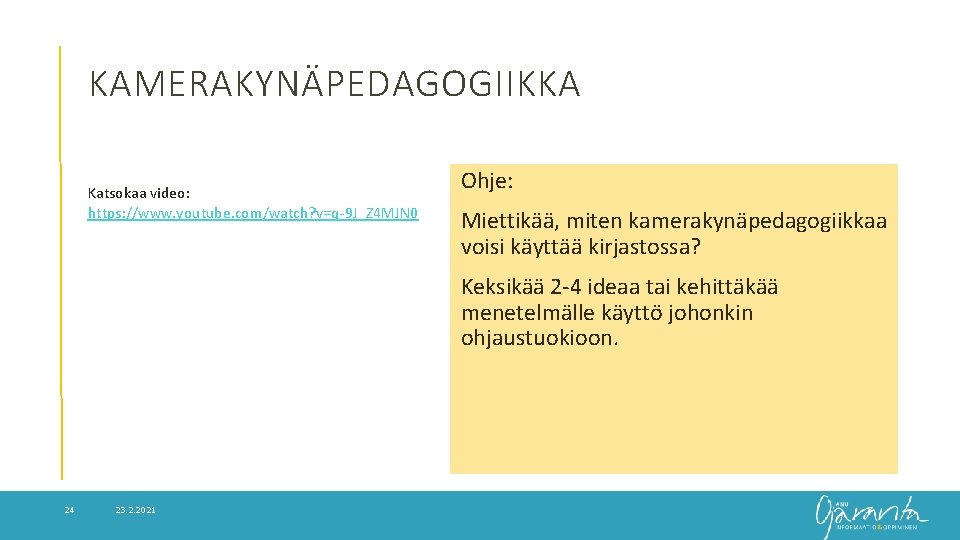 KAMERAKYNÄPEDAGOGIIKKA Katsokaa video: https: //www. youtube. com/watch? v=q-9 J_Z 4 MJN 0 Ohje: Miettikää,