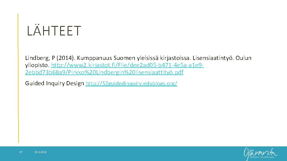 LÄHTEET Lindberg, P (2014). Kumppanuus Suomen yleisissä kirjastoissa. Lisensiaatintyö. Oulun yliopisto. http: //www 2.