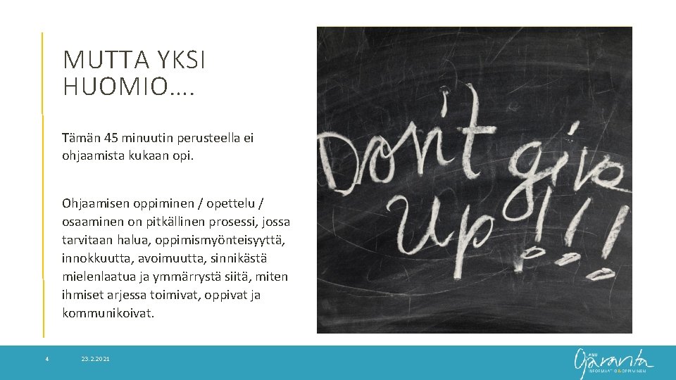 MUTTA YKSI HUOMIO…. Tämän 45 minuutin perusteella ei ohjaamista kukaan opi. Ohjaamisen oppiminen /