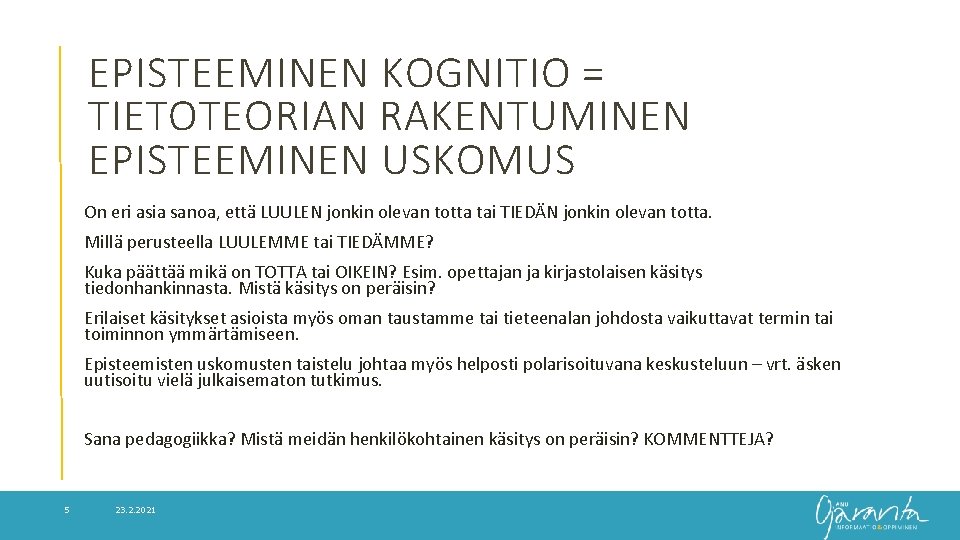 EPISTEEMINEN KOGNITIO = TIETOTEORIAN RAKENTUMINEN EPISTEEMINEN USKOMUS On eri asia sanoa, että LUULEN jonkin