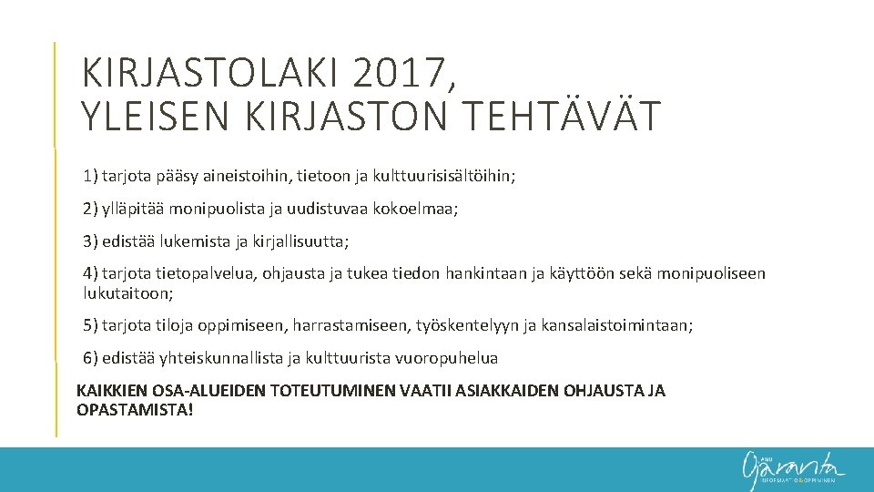 KIRJASTOLAKI 2017, YLEISEN KIRJASTON TEHTÄVÄT 1) tarjota pääsy aineistoihin, tietoon ja kulttuurisisältöihin; 2) ylläpitää