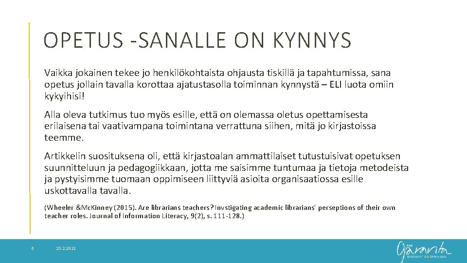 OPETUS -SANALLE ON KYNNYS Vaikka jokainen tekee jo henkilökohtaista ohjausta tiskillä ja tapahtumissa, sana