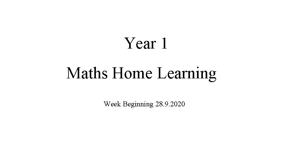 Year 1 Maths Home Learning Week Beginning 28. 9. 2020 