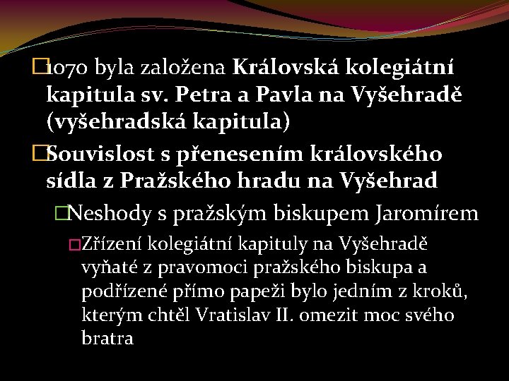 � 1070 byla založena Královská kolegiátní kapitula sv. Petra a Pavla na Vyšehradě (vyšehradská