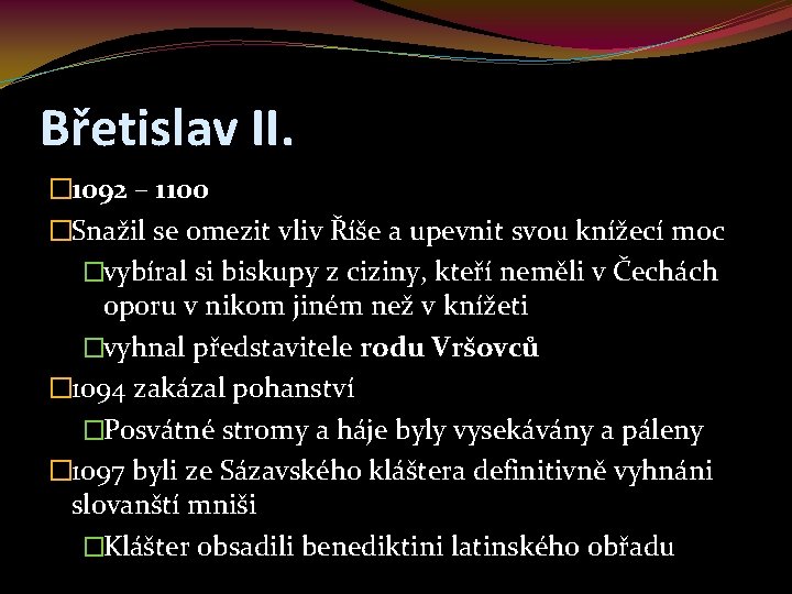 Břetislav II. � 1092 – 1100 �Snažil se omezit vliv Říše a upevnit svou