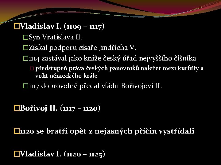 �Vladislav I. (1109 – 1117) �Syn Vratislava II. �Získal podporu císaře Jindřicha V. �