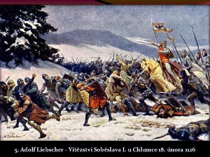 5. Adolf Liebscher - Vítězství Soběslava I. u Chlumce 18. února 1126 