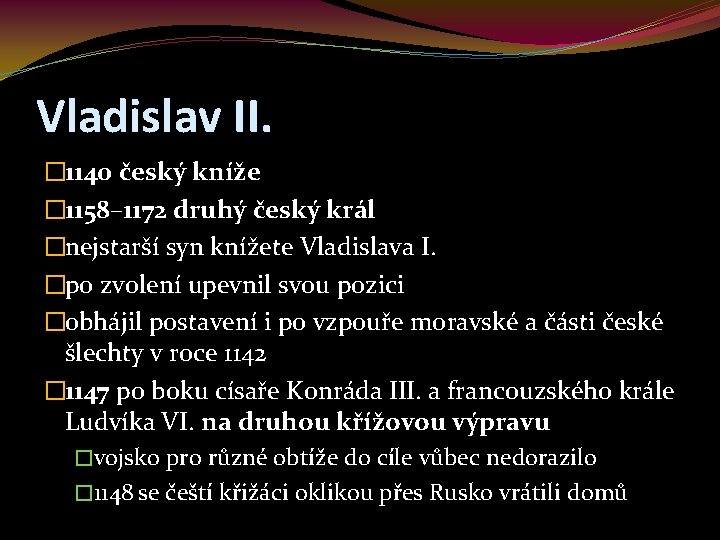 Vladislav II. � 1140 český kníže � 1158– 1172 druhý český král �nejstarší syn