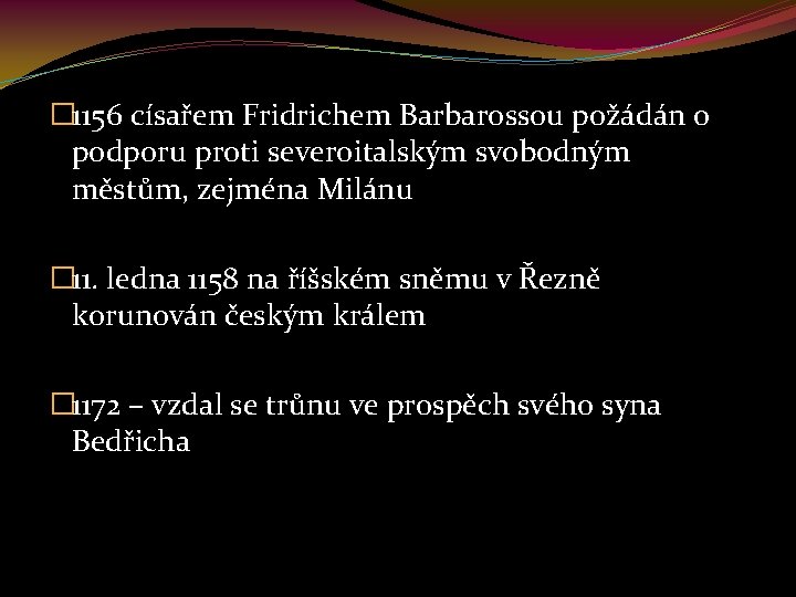 � 1156 císařem Fridrichem Barbarossou požádán o podporu proti severoitalským svobodným městům, zejména Milánu