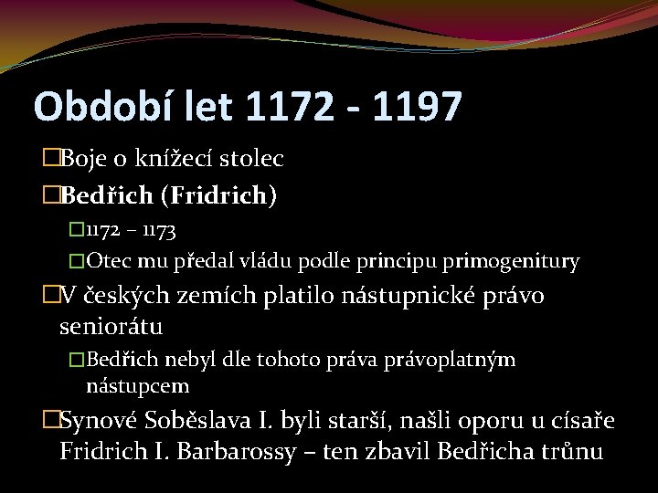 Období let 1172 - 1197 �Boje o knížecí stolec �Bedřich (Fridrich) � 1172 –