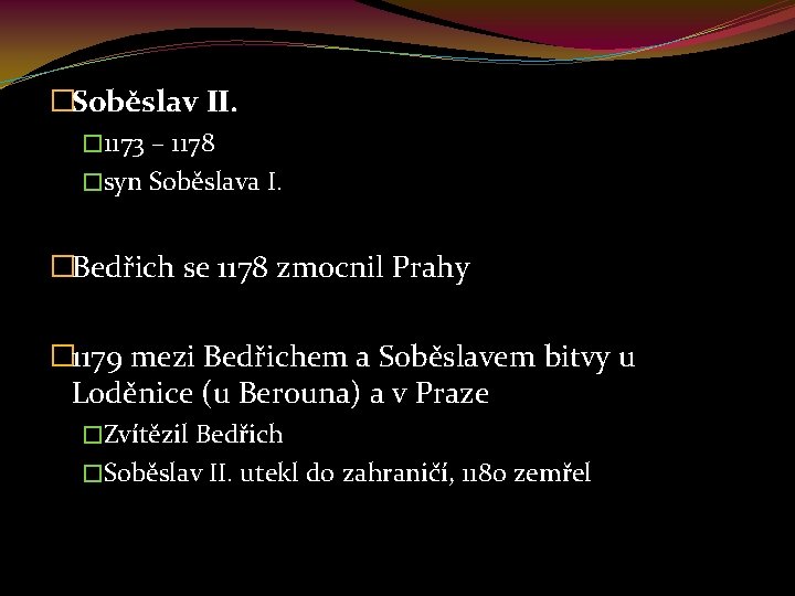 �Soběslav II. � 1173 – 1178 �syn Soběslava I. �Bedřich se 1178 zmocnil Prahy