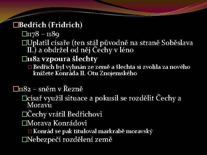 �Bedřich (Fridrich) � 1178 – 1189 �Uplatil císaře (ten stál původně na straně Soběslava