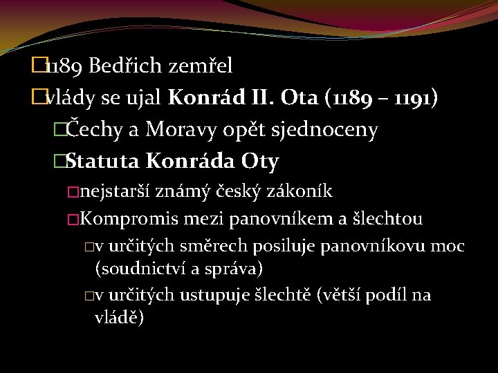 � 1189 Bedřich zemřel �vlády se ujal Konrád II. Ota (1189 – 1191) �Čechy