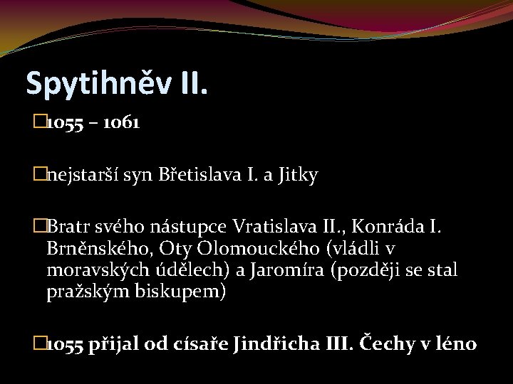 Spytihněv II. � 1055 – 1061 �nejstarší syn Břetislava I. a Jitky �Bratr svého