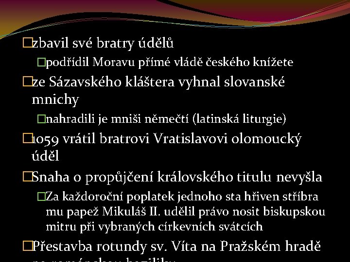 �zbavil své bratry údělů �podřídil Moravu přímé vládě českého knížete �ze Sázavského kláštera vyhnal