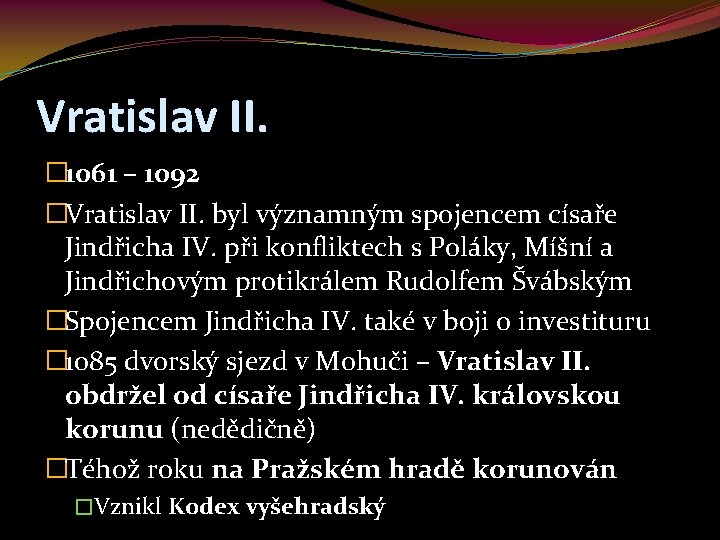 Vratislav II. � 1061 – 1092 �Vratislav II. byl významným spojencem císaře Jindřicha IV.