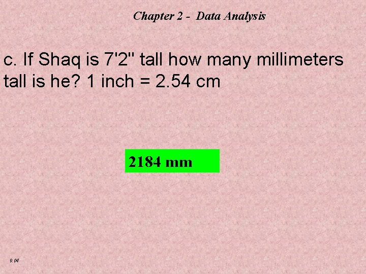 Chapter 2 - Data Analysis c. If Shaq is 7'2" tall how many millimeters