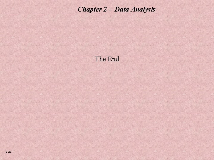 Chapter 2 - Data Analysis The End 9. 04 