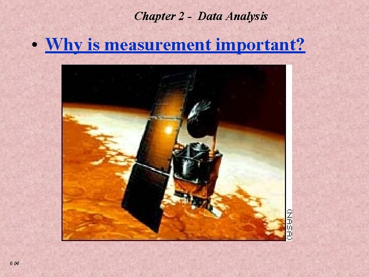 Chapter 2 - Data Analysis • Why is measurement important? 9. 04 