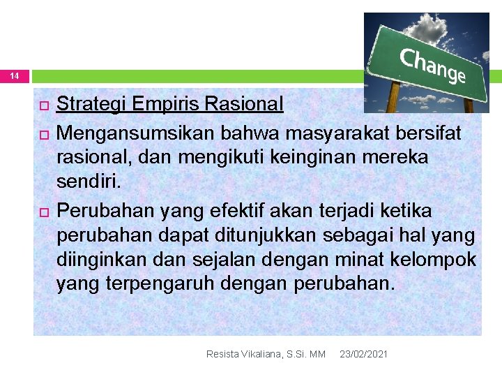 14 Strategi Empiris Rasional Mengansumsikan bahwa masyarakat bersifat rasional, dan mengikuti keinginan mereka sendiri.