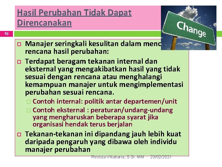 Hasil Perubahan Tidak Dapat Direncanakan 16 Manajer seringkali kesulitan dalam mencapai rencana hasil perubahan: