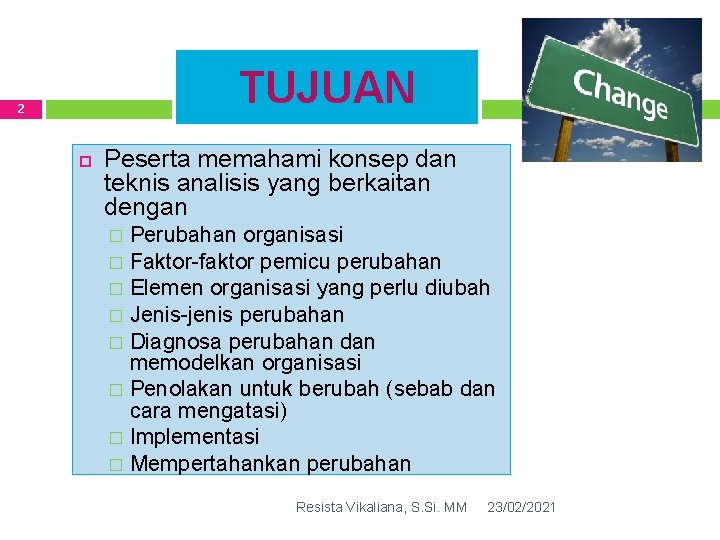 TUJUAN 2 Peserta memahami konsep dan teknis analisis yang berkaitan dengan Perubahan organisasi �