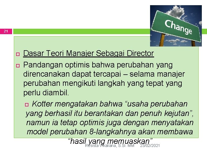 21 Dasar Teori Manajer Sebagai Director Pandangan optimis bahwa perubahan yang direncanakan dapat tercapai