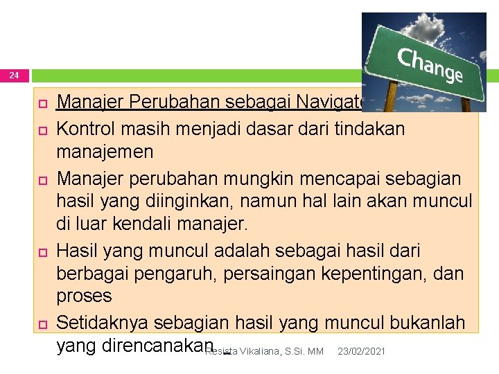 24 Manajer Perubahan sebagai Navigator Kontrol masih menjadi dasar dari tindakan manajemen Manajer perubahan