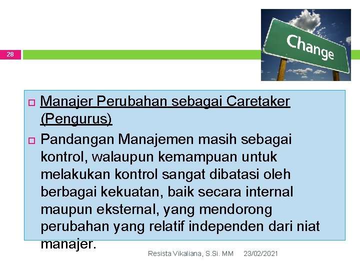 28 Manajer Perubahan sebagai Caretaker (Pengurus) Pandangan Manajemen masih sebagai kontrol, walaupun kemampuan untuk 28 Manajer Perubahan sebagai Caretaker (Pengurus) Pandangan Manajemen masih sebagai kontrol, walaupun kemampuan untuk