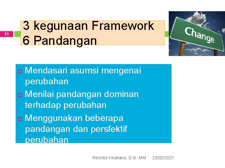 3 kegunaan Framework 6 Pandangan 43 Mendasari asumsi mengenai perubahan Menilai pandangan dominan terhadap 3 kegunaan Framework 6 Pandangan 43 Mendasari asumsi mengenai perubahan Menilai pandangan dominan terhadap